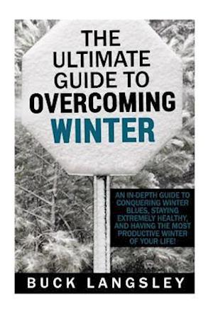 The Ultimate Guide to Overcoming Winter
