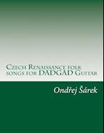 Czech Renaissance Folk Songs for Dadgad Guitar