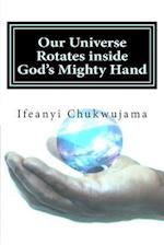 Our Universe Rotates inside God's Mighty Hand