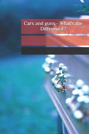 Cars and Guns - What's the Difference?