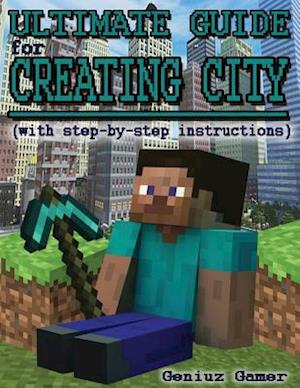 Ultimate Guide for Creating City (with Step-By-Step Instructions)