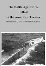 The Battle Against the U-Boat in the American Theater