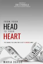 From Your Head to Your Heart: The Change You Long For Is Just 18 Inches Away 