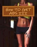 How TO GET ABS III