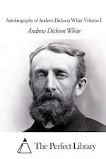 Autobiography of Andrew Dickson White Volume I