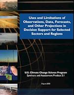 Uses and Limitations of Observations, Data, Forecasts, and Other Projections in Decision Support for Selected Sectors and Regions (SAP 5.1)