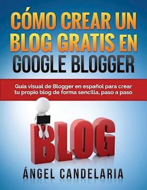 Como Crear Un Blog Gratis En Google Blogger