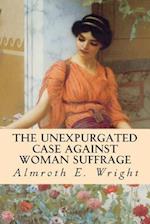 The Unexpurgated Case Against Woman Suffrage