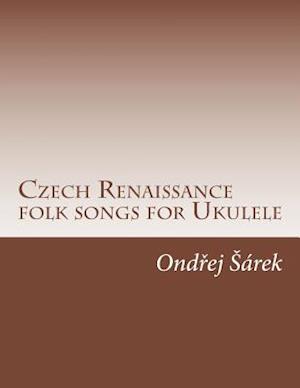 Czech Renaissance Folk Songs for Ukulele