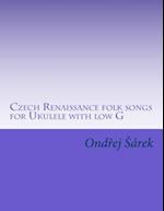 Czech Renaissance Folk Songs for Ukulele with Low G