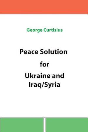 Peace Solution for Ukraine and Iraq/Syria