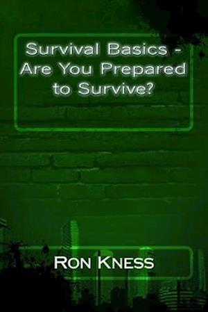 Survival Basics - Are You Prepared to Survive?