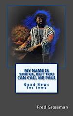 My Name Is Sha'ul, But You Can Call Me Paul