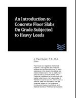 An Introduction to Slabs on Grade Subjected to Heavy Loads