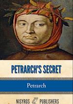 Petrarch's Secret, or the Soul's Conflict with Passion (Three Dialogues Between Himself and ST. Augustine