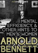 Mental Efficiency, and Other Hints to Men and Women