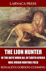 Lion Hunter, in the Days when All of South Africa Was Virgin Hunting Field