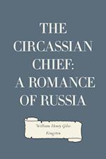 Circassian Chief: A Romance of Russia