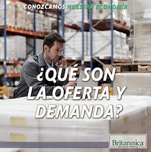 Que Son La Oferta y Demanda? (What Are Supply and Demand?)