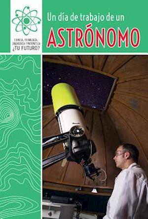 Un Dia de Trabajo de Un Astronomo (a Day at Work with an Astronomer)