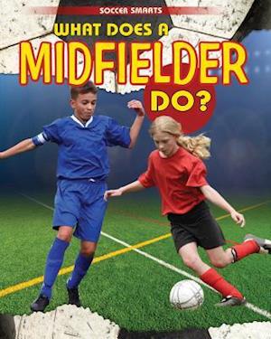 What Does a Midfielder Do?