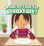 What Do I Eat for Breakfast?