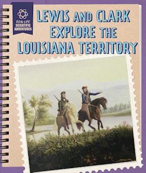 Lewis and Clark Explore the Louisiana Territory