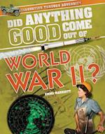 Did Anything Good Come Out of World War II?