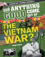 Did Anything Good Come Out of the Vietnam War?