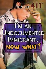 I'm an Undocumented Immigrant. Now What?