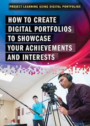 How to Create Digital Portfolios to Showcase Your Achievements and Interests