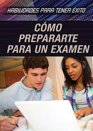 Cómo Prepararte Para Un Examen (Strengthening Test Preparation Skills)