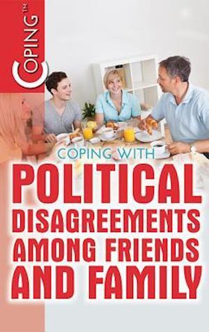 Coping with Political Disagreements Among Friends and Family