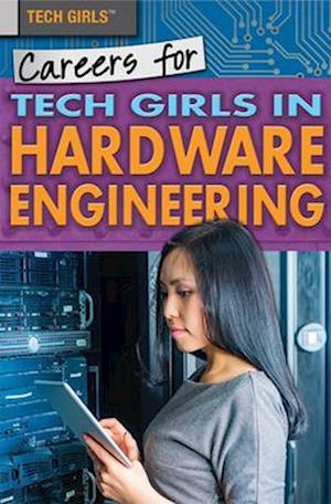 Careers for Tech Girls in Hardware Engineering