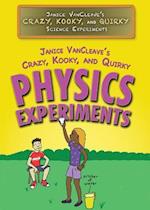 Janice VanCleave's Crazy, Kooky, and Quirky Physics Experiments