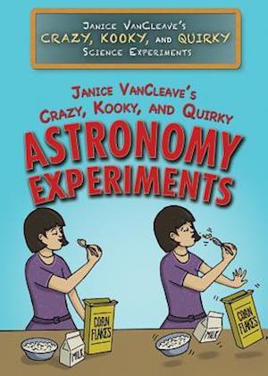 Vancleave, Janice 's Crazy, Kooky, and Quirky Astronomy Experiments