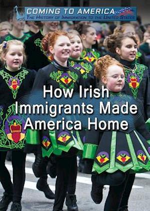 How Irish Immigrants Made America Home