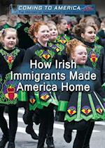 How Irish Immigrants Made America Home