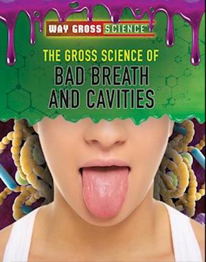 Gross Science of Bad Breath and Cavities