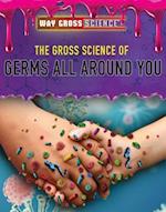 The Gross Science of Germs All Around You