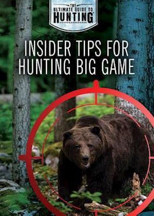 Insider Tips for Hunting Big Game