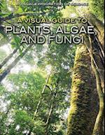A Visual Guide to Plants, Algae, and Fungi