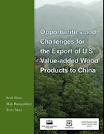 Opportunities and Challenges for the Export of U.S. Value- Added Wood Products to China