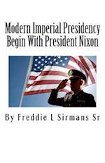 Modern Imperial Presidency Begin with President Nixon