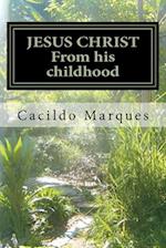 JESUS CHRIST - From his childhood