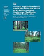 Potential Vegetation Hierarchy for the Blue Mountains Section of Northeastern Oregon, Southeastern Washington, and West- Central Idaho