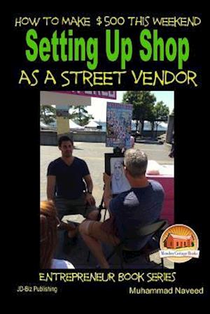 How to Make $500 This Weekend - Setting Up Shop as a Street Vendor