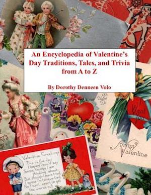 An Encyclopedia of Valentine's Day Traditions, Tales, and Trivia from A to Z