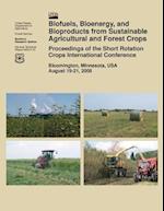 Biofuels, Bioenergy, and Bioproducts from Sustainable Agricultural and Forest Crops Proceedings of the Short Rotation Crops International Conference