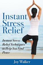 Instant Stress Relief: Instant Stress Relief Techniques to Help You Find Peace 